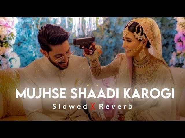 Mujhsh Shaadi Karogi | Slowed & Reverb | Lo-Fi Song | Shir Sunny class=