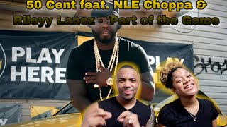 50 Cent feat. NLE Choppa & Rileyy Lanez - ‘Part of the Game’ | Official Music Video (REACTION VIDEO)