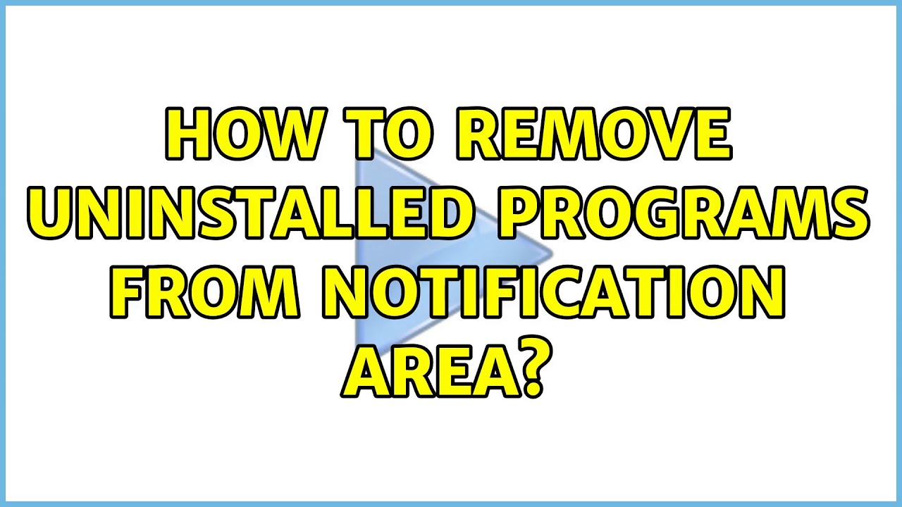 How to remove uninstalled programs from Notification Area? - YouTube