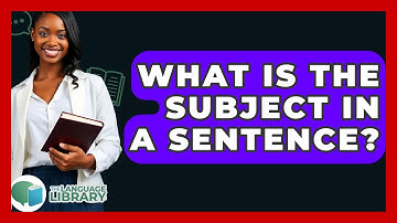 What Is The Subject In A Sentence? - The Language Library