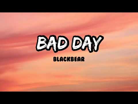 Blackbear - Bad Day lyrics