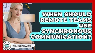When Should Remote Teams Use Synchronous Communication? - Guide To Work From Home