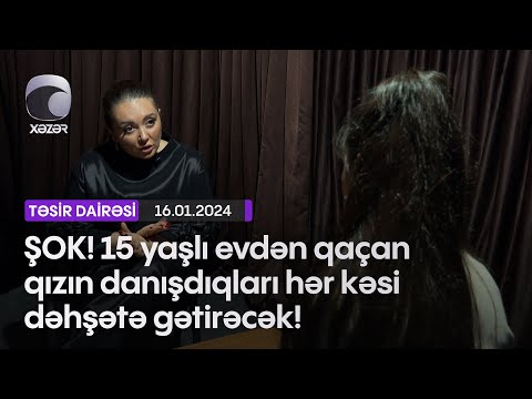 ŞOK! 15 yaşlı evdən qaçan qızın danışdıqları hər kəsi dəhşətə gətirəcək!