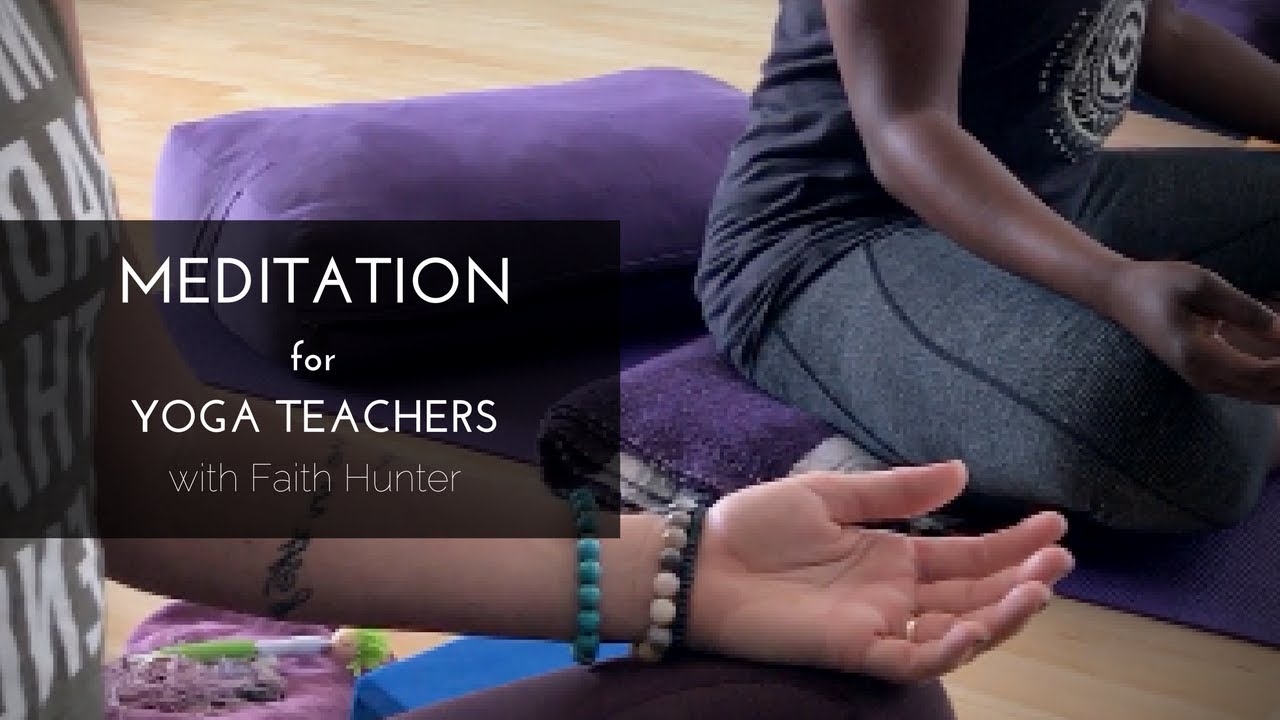 Meditation for Yoga Teachers | with Faith Hunter