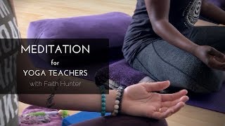 Meditation for Yoga Teachers with Faith Hunter