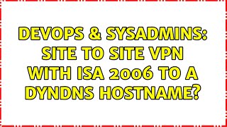 Famous DevOps & SysAdmins: Site to Site VPN with ISA 2006 to a Dyndns Hostname? (2 Solutions!!) Net Worth
