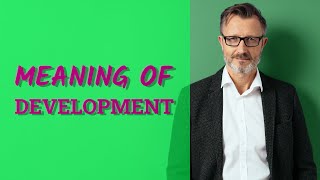 Development | Meaning of development