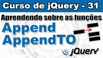 Aprendendo sobre as funções Append e AppendTo em jQuery - Curso de jQuery - Aula 31