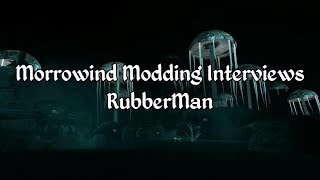 Morrowind Modding Interviews - RubberMan of Dwemer Rebirth