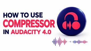 How to Use Compressor in Audacity 4.0 for Clear Voice
