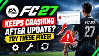EA FC 27 Keeps Crashing After Update Try These Fixes!