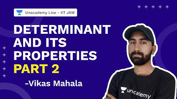 Determinant And Its Properties Part 2 | IIT JAM Mathematics 2022 | Vikas Mahala | Unacademy IIT JAM