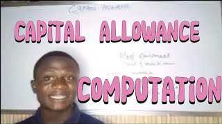 CAPITAL ALLOWANCE COMPUTATION || TAXATION || ICAN || ACCA