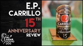 E.p. Carrillo 15Th Anniversary Cigar Review