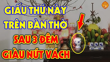Lén Giấu Thứ Này Trên Bàn Thờ Để Mời THẦN TÀI VÀO NHÀ, ĐỔI ĐỜI GIÀU SANG Tiền Vàng Ùn Ùn Kéo Về