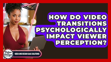 How Do Video Transitions Psychologically Impact Viewer Perception? - Video And Design Saas Solutions