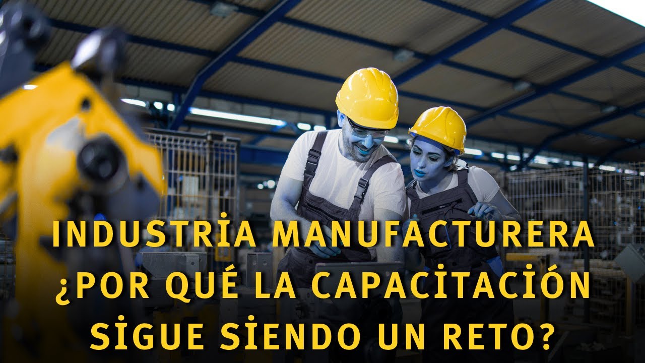 Capacitación en la industria manufacturera: 5 sectores que marcan la diferencia