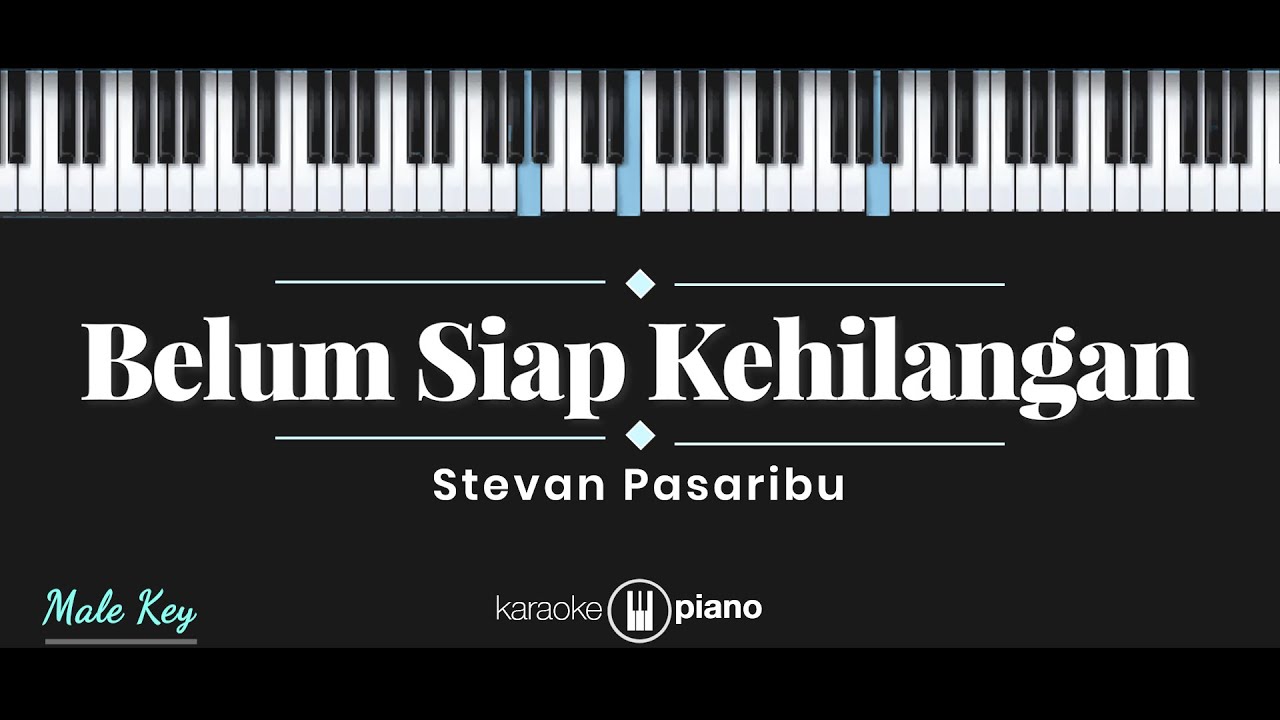 Belum Siap Kehilangan - Stevan Pasaribu (KARAOKE PIANO - MALE KEY)
