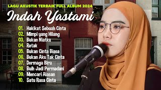 Indah Yastami 'Hakikat Sebuah Cinta' 'Bukan Niatku' | Lagu Akustik Terbaik | Full Album 2024