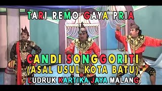 LUDRUK KARTIKA JAYA MALANG/CANDI SONGGORITI/TARI REMO PRIA