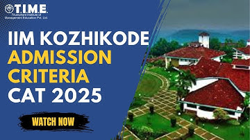 IIM Kozhikode Admission Criteria | CAT 2025 | TIME 4 CAT - MBA