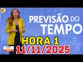 HORA 1 - PREVISÃO DO TEMPO - 11/11/2025 / TERÇA FEIRA