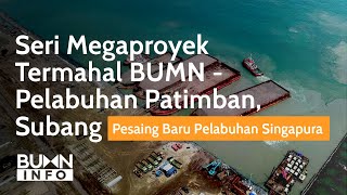 Seri Megaproyek Termahal BUMN - Pelabuhan Patimban, Subang | BUMN Spotlight