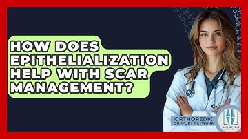 How Does Epithelialization Help With Scar Management? - Orthopedic Support Network