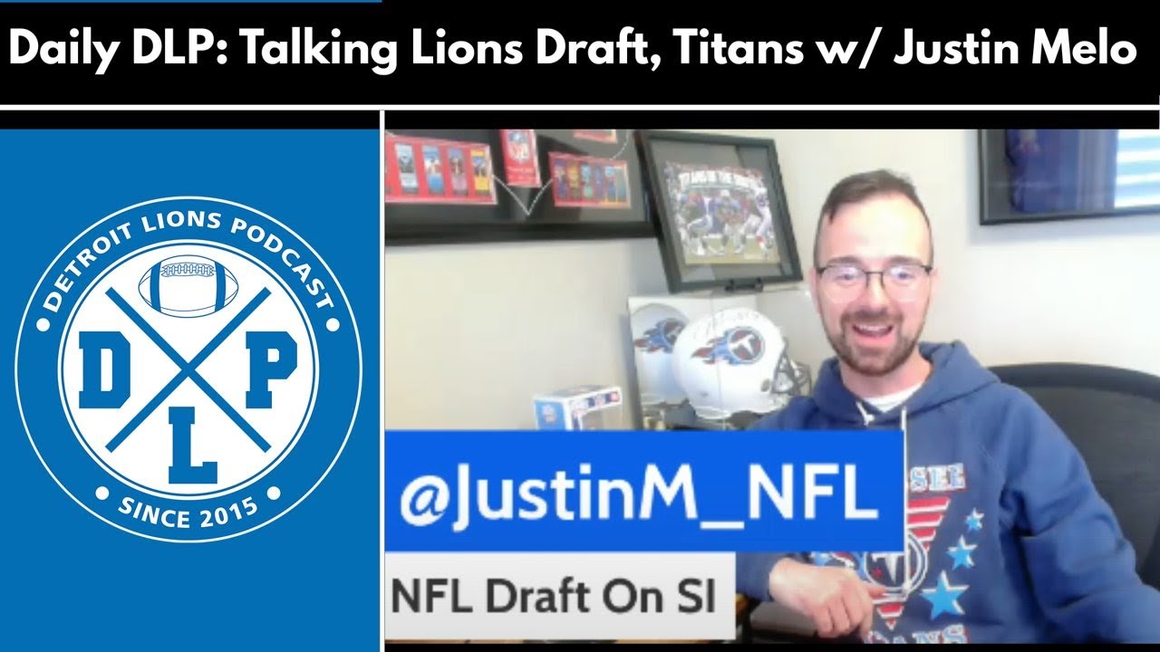 Daily DLP: Talking Lions Draft, Titans offseason with Justin Melo – Detroit Lions Podcast