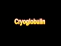 What Is The Definition Of Cryoglobulin - Medical Dictionary Free Online