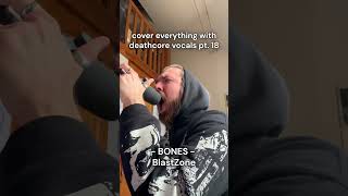 BONES but deathcore