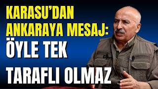 Karasudan Ankaraya Mesaj: Öyle Tek Tarafli Olmaz