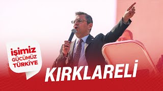 CHP GENEL BAŞKANI ÖZGÜR ÖZEL KIRKLARELİ'DE 04/03/2024