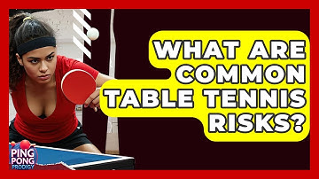 What Are Common Table Tennis Risks? - Ping Pong Prodigy