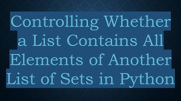 Controlling Whether a List Contains All Elements of Another List of Sets in Python