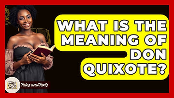 What Is The Meaning Of Don Quixote? - Tales And Texts