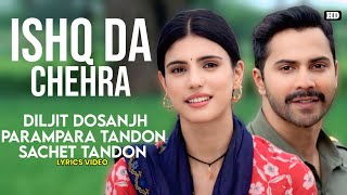 Ishq Da Chehra Lyrics-  Diljit D | Parampara T | Sachet T | Border 2 | Sonam B | Varun D | Kausar