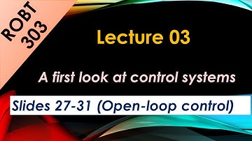 ROBT 303 - Lecture 03.05 - Open-loop control (Slides 27-31)