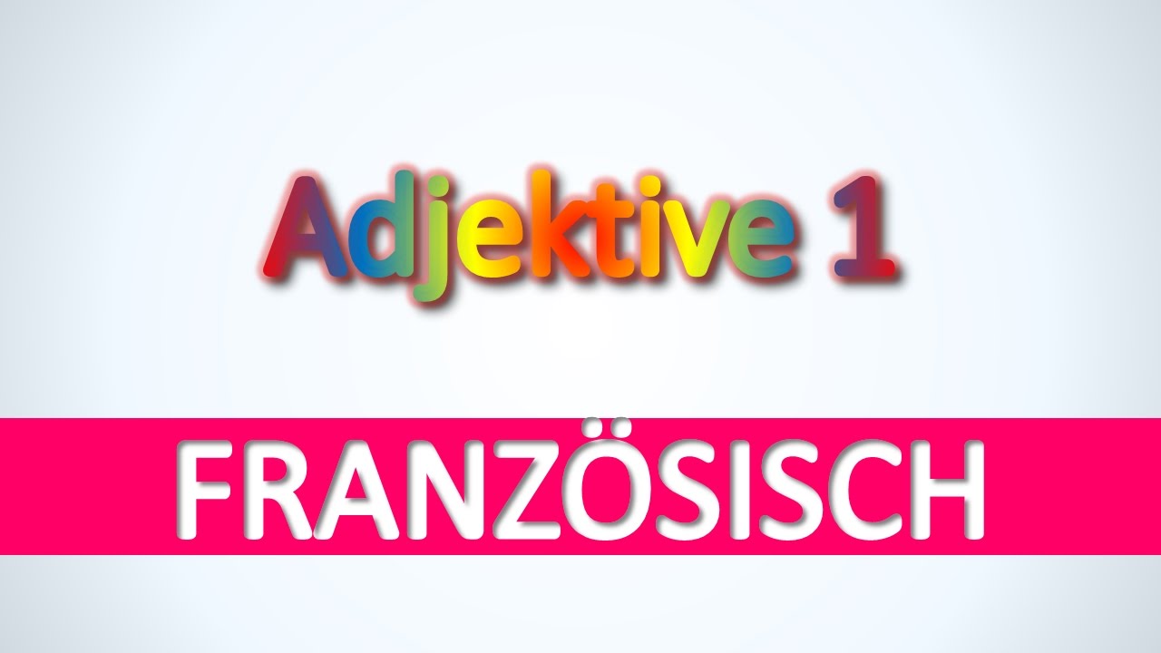 Franzosisch Adjektive 1 Franzosisch Vokabeln Fur Anfanger Effektiv Und Schnell Lernen Youtube