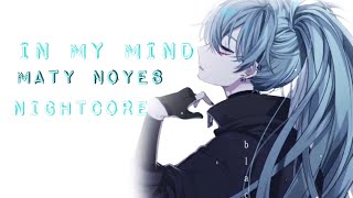 In My Mind - Nightcore ||Lyrics|| Maty Noyes