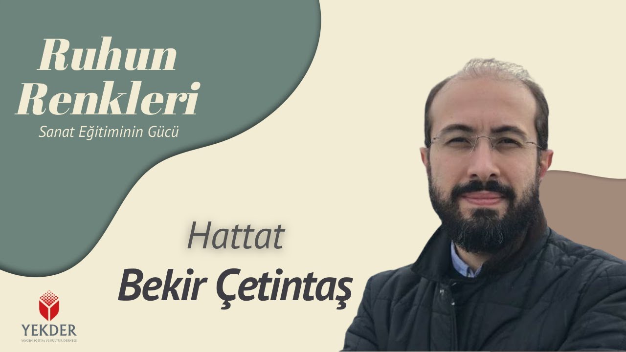 Ruhun Renkleri: Sanat Eğitiminin Gücü | Hattat Bekir Çetintaş
