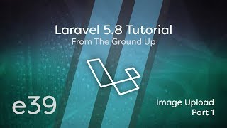 Laravel 5.8 Tutorial From Scratch - e39 - Image Upload - Part 1
