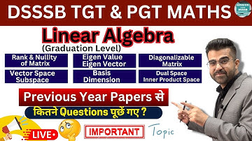 DSSSB TGT PGT MATHS में Linear Algebra से कितने Question पूछें गए Previous Year Exam में