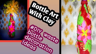Bottle Art With Clay /DIY waste bottle decoration ideas /reuse ideas /clay art