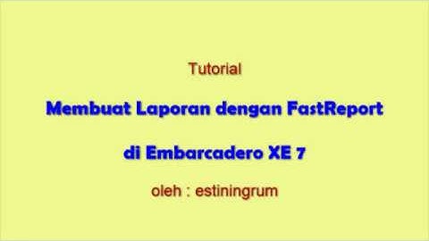Tutorial membuat laporan dengan fastreport di embarcadero / delphi