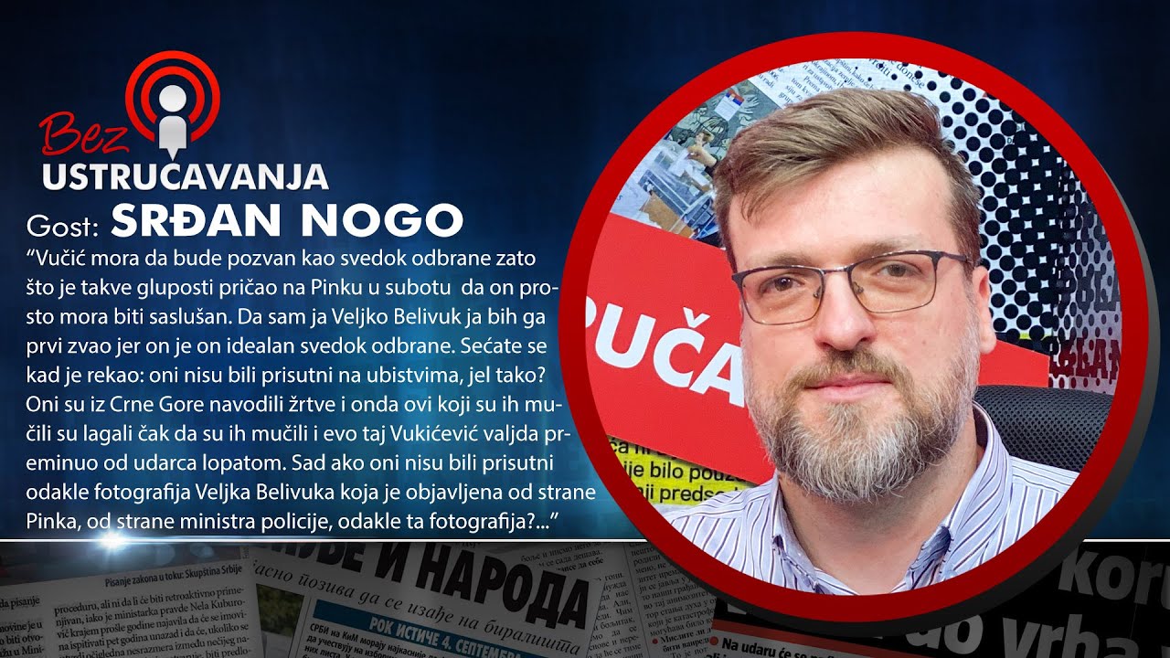 BEZ USTRUČAVANJA - Srđan Nogo: Belivuk je sve snimao, Vučić će biti u problemu kada snimci izađu!