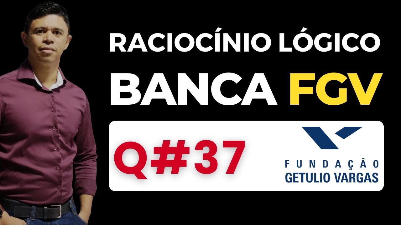 Questão 37 📌 Raciocínio Lógico 📚 Banca #fgv #cnu2025