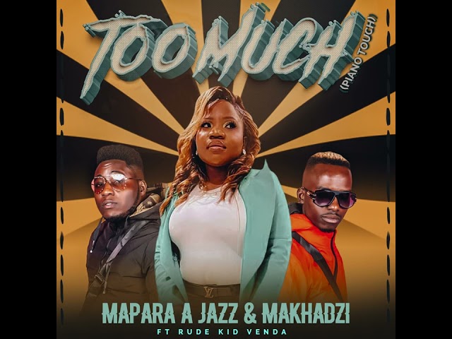 Mapara A JAZZ & Makhadzi - Too Much (Official Audio) feat. Rude Kid Venda. class=