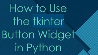 How to Use the tkinter Button Widget in Python