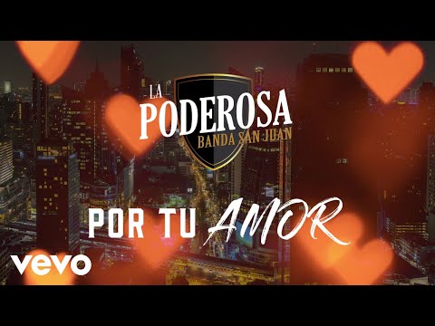 La Poderosa Banda San Juan - Por Tu Amor (LETRA)